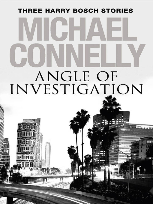 Title details for Angle of Investigation by Michael Connelly - Available